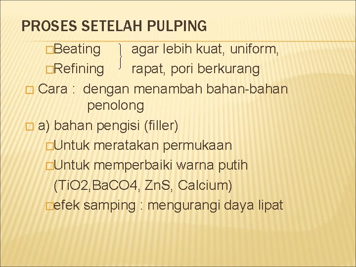 PROSES SETELAH PULPING �Beating agar lebih kuat, uniform, �Refining rapat, pori berkurang � Cara