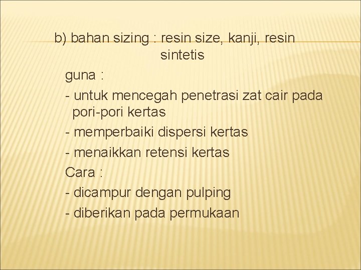 b) bahan sizing : resin size, kanji, resin sintetis guna : - untuk mencegah
