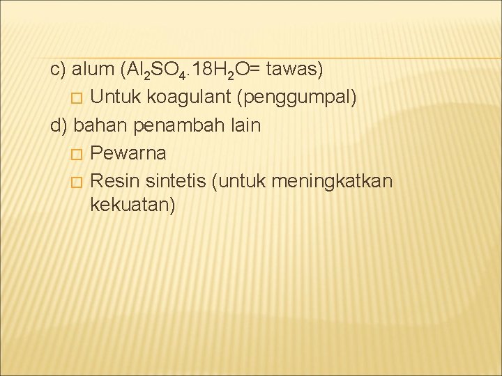 c) alum (Al 2 SO 4. 18 H 2 O= tawas) � Untuk koagulant