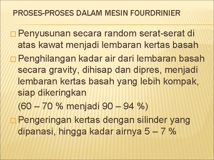 PROSES-PROSES DALAM MESIN FOURDRINIER � Penyusunan secara random serat-serat di atas kawat menjadi lembaran