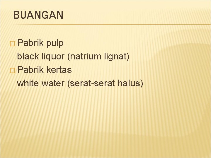 BUANGAN � Pabrik pulp black liquor (natrium lignat) � Pabrik kertas white water (serat-serat