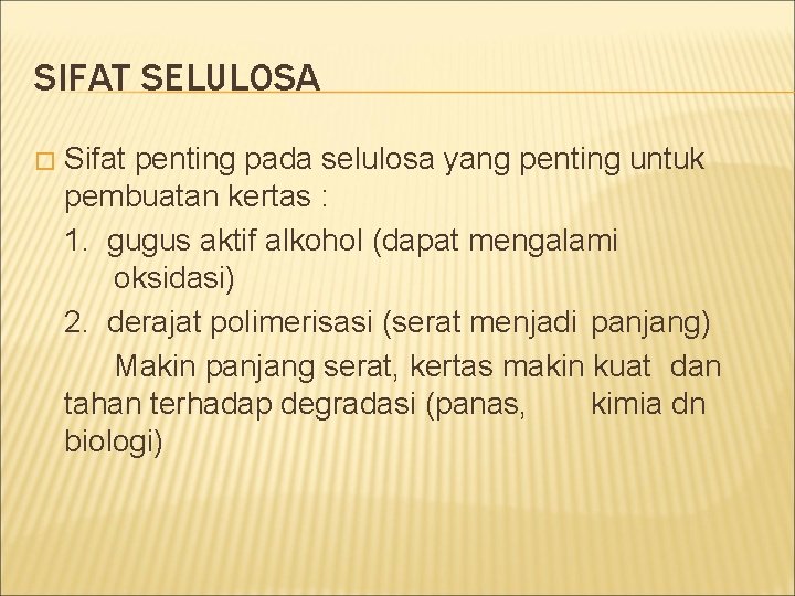 SIFAT SELULOSA � Sifat penting pada selulosa yang penting untuk pembuatan kertas : 1.
