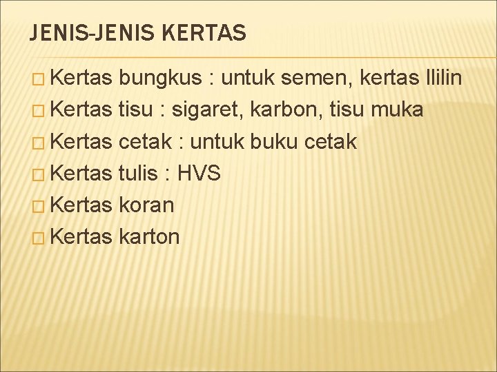 JENIS-JENIS KERTAS � Kertas bungkus : untuk semen, kertas llilin � Kertas tisu :
