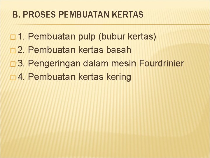 B. PROSES PEMBUATAN KERTAS � 1. Pembuatan pulp (bubur kertas) � 2. Pembuatan kertas