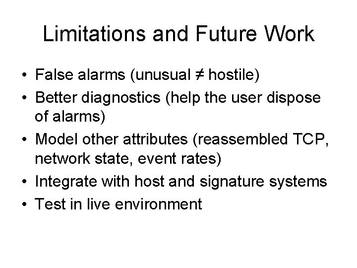 Limitations and Future Work • False alarms (unusual ≠ hostile) • Better diagnostics (help