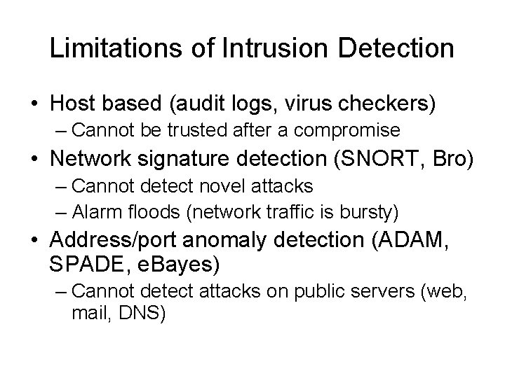 Limitations of Intrusion Detection • Host based (audit logs, virus checkers) – Cannot be