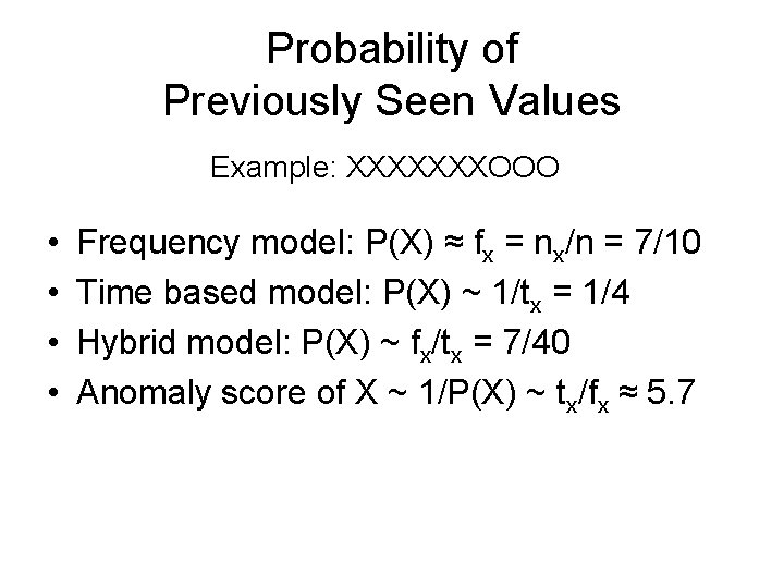 Probability of Previously Seen Values Example: XXXXXXXOOO • • Frequency model: P(X) ≈ fx