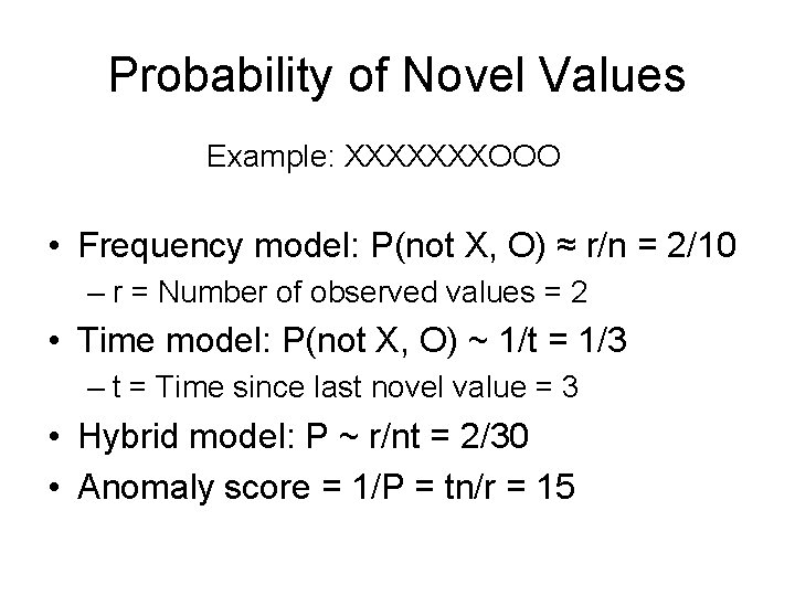 Probability of Novel Values Example: XXXXXXXOOO • Frequency model: P(not X, O) ≈ r/n