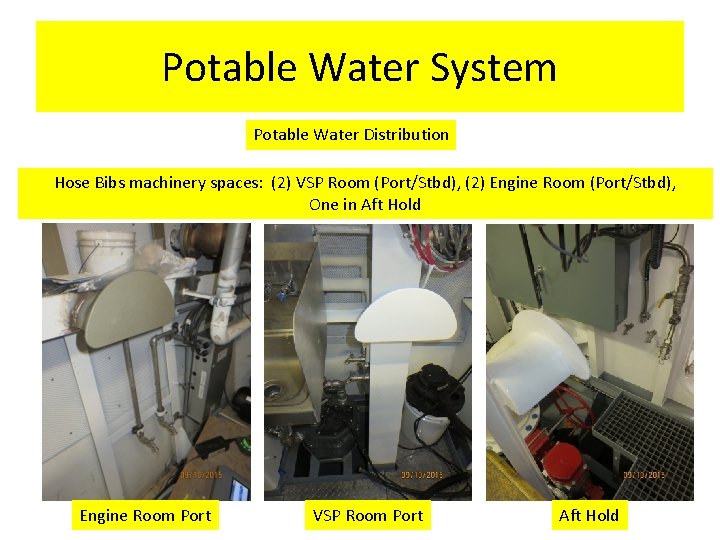 Potable Water System Potable Water Distribution Hose Bibs machinery spaces: (2) VSP Room (Port/Stbd), Potable Water System Potable Water Distribution Hose Bibs machinery spaces: (2) VSP Room (Port/Stbd),