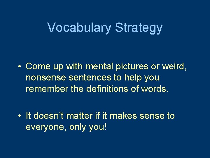 Vocabulary Strategy • Come up with mental pictures or weird, nonsense sentences to help