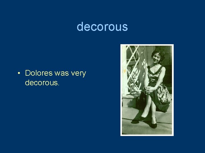 decorous • Dolores was very decorous. 