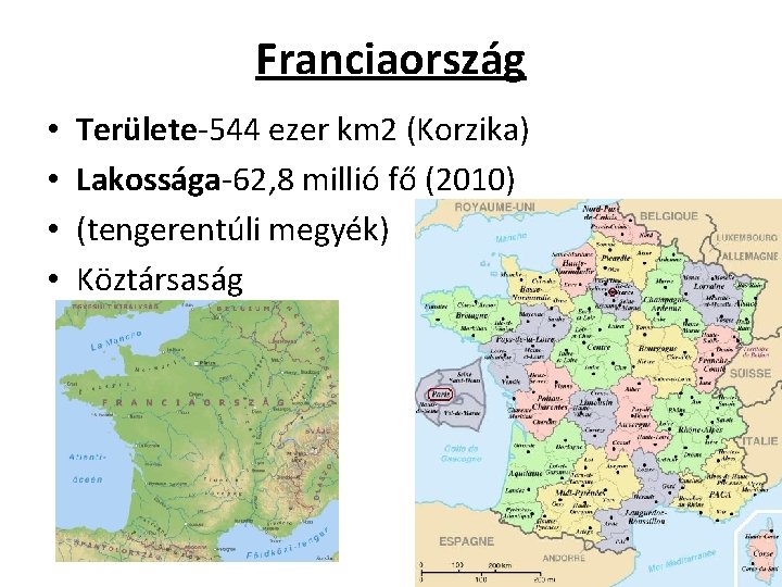 Franciaország • • Területe-544 ezer km 2 (Korzika) Lakossága-62, 8 millió fő (2010) (tengerentúli