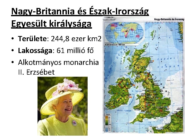 Nagy-Britannia és Észak-Irország Egyesült királysága • Területe: 244, 8 ezer km 2 • Lakossága: