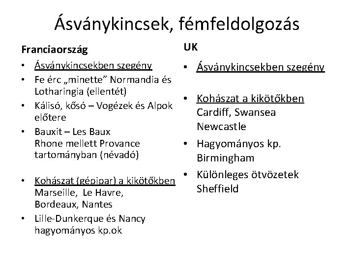 Ásványkincsek, fémfeldolgozás Franciaország UK • Ásványkincsekben szegény • Fe érc „minette” Normandia és Lotharingia