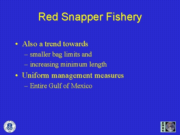 Red Snapper Fishery • Also a trend towards – smaller bag limits and –