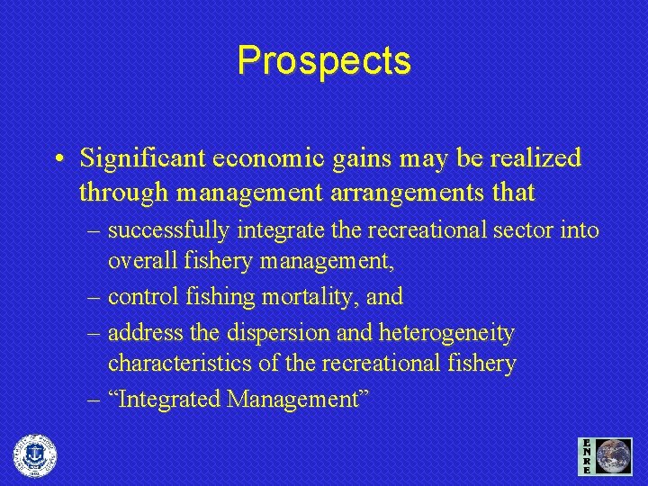 Prospects • Significant economic gains may be realized through management arrangements that – successfully