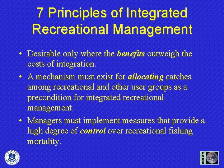 7 Principles of Integrated Recreational Management • Desirable only where the benefits outweigh the