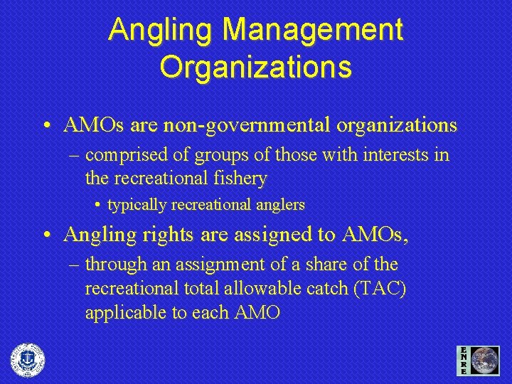 Angling Management Organizations • AMOs are non-governmental organizations – comprised of groups of those