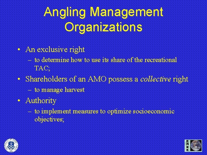 Angling Management Organizations • An exclusive right – to determine how to use its