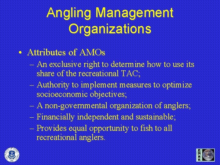 Angling Management Organizations • Attributes of AMOs – An exclusive right to determine how