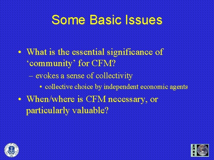 Some Basic Issues • What is the essential significance of ‘community’ for CFM? –