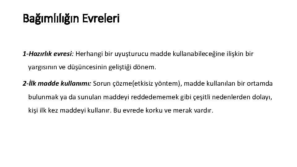 Bağımlılığın Evreleri 1 -Hazırlık evresi: Herhangi bir uyuşturucu madde kullanabileceğine ilişkin bir yargısının ve