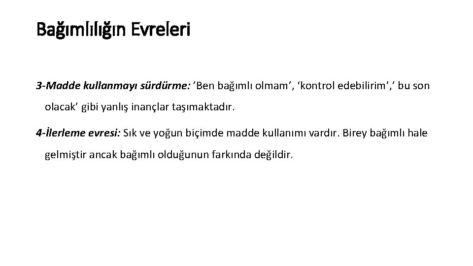 Bağımlılığın Evreleri 3 -Madde kullanmayı sürdürme: ’Ben bağımlı olmam’, ‘kontrol edebilirim’, ’ bu son