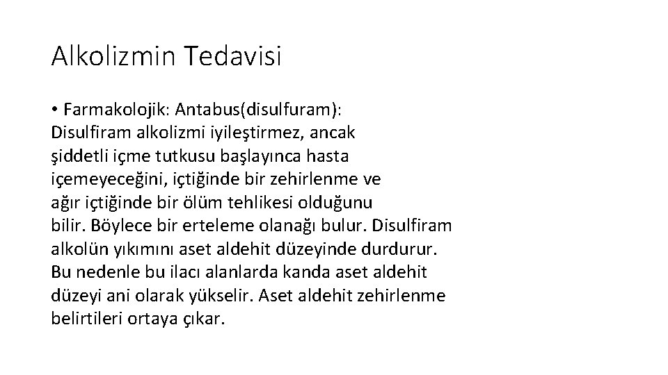 Alkolizmin Tedavisi • Farmakolojik: Antabus(disulfuram): Disulfiram alkolizmi iyileştirmez, ancak şiddetli içme tutkusu başlayınca hasta