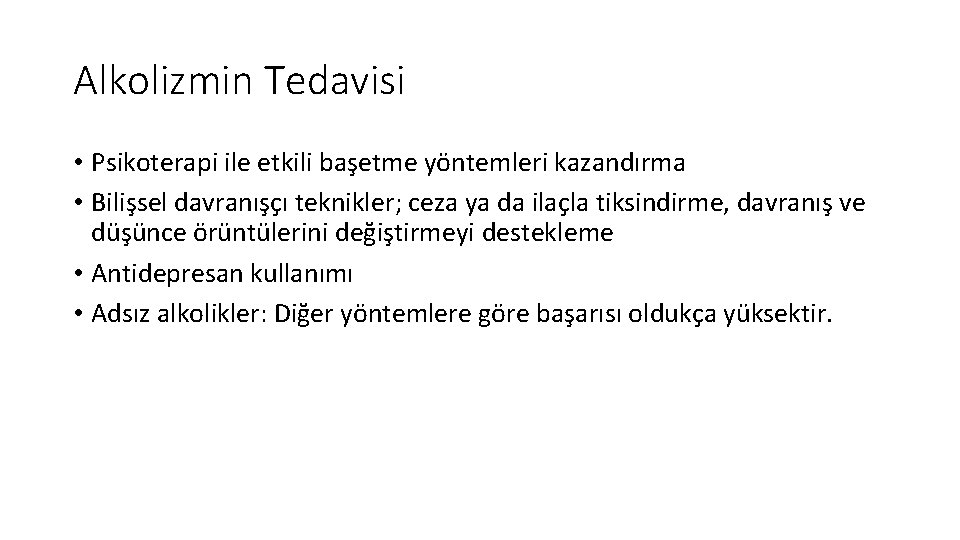 Alkolizmin Tedavisi • Psikoterapi ile etkili başetme yöntemleri kazandırma • Bilişsel davranışçı teknikler; ceza