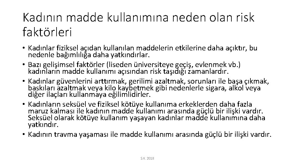 Kadının madde kullanımına neden olan risk faktörleri • Kadınlar fiziksel açıdan kullanılan maddelerin etkilerine