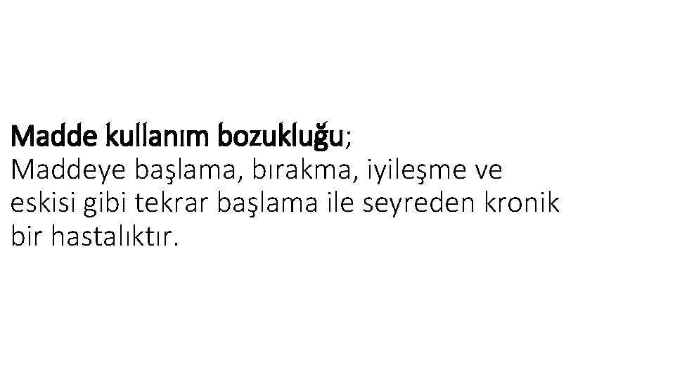 Madde kullanım bozukluğu; Maddeye başlama, bırakma, iyileşme ve eskisi gibi tekrar başlama ile seyreden