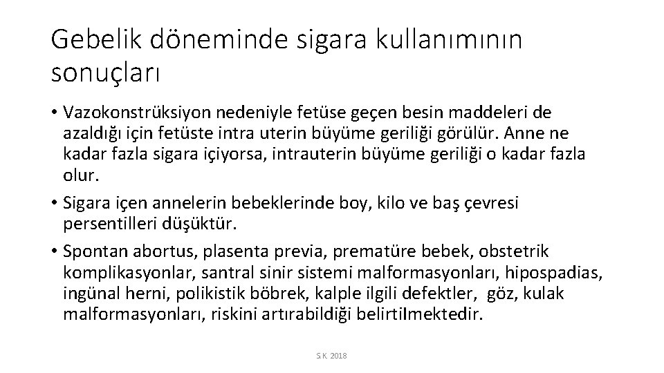 Gebelik döneminde sigara kullanımının sonuçları • Vazokonstrüksiyon nedeniyle fetüse geçen besin maddeleri de azaldığı