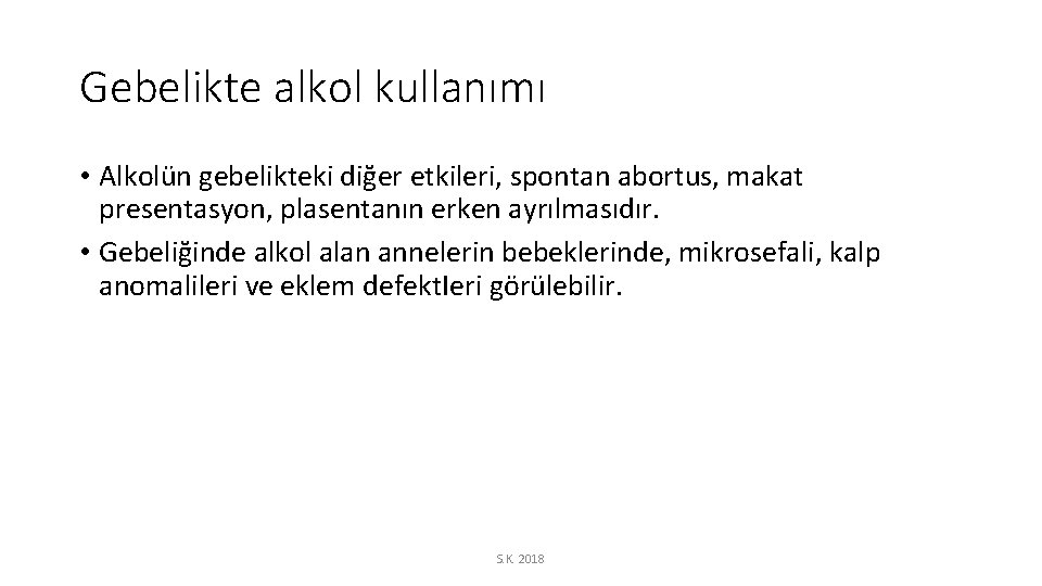 Gebelikte alkol kullanımı • Alkolün gebelikteki diğer etkileri, spontan abortus, makat presentasyon, plasentanın erken