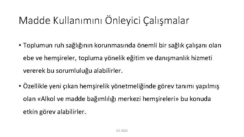 Madde Kullanımını Önleyici Çalışmalar • Toplumun ruh sağlığının korunmasında önemli bir sağlık çalışanı olan