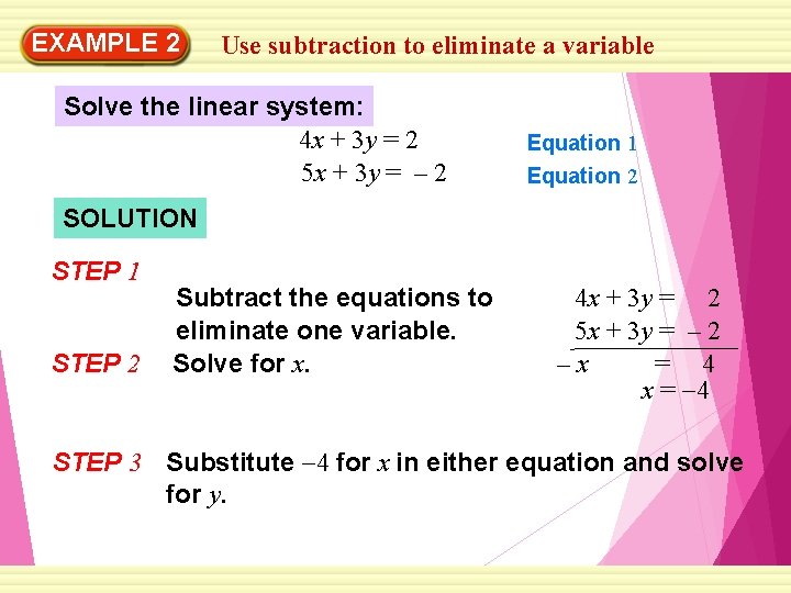 EXAMPLE 2 Use subtraction to eliminate a variable Solve the linear system: 4 x