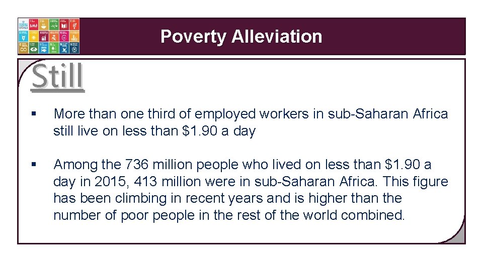 Poverty Alleviation Still § More than one third of employed workers in sub-Saharan Africa
