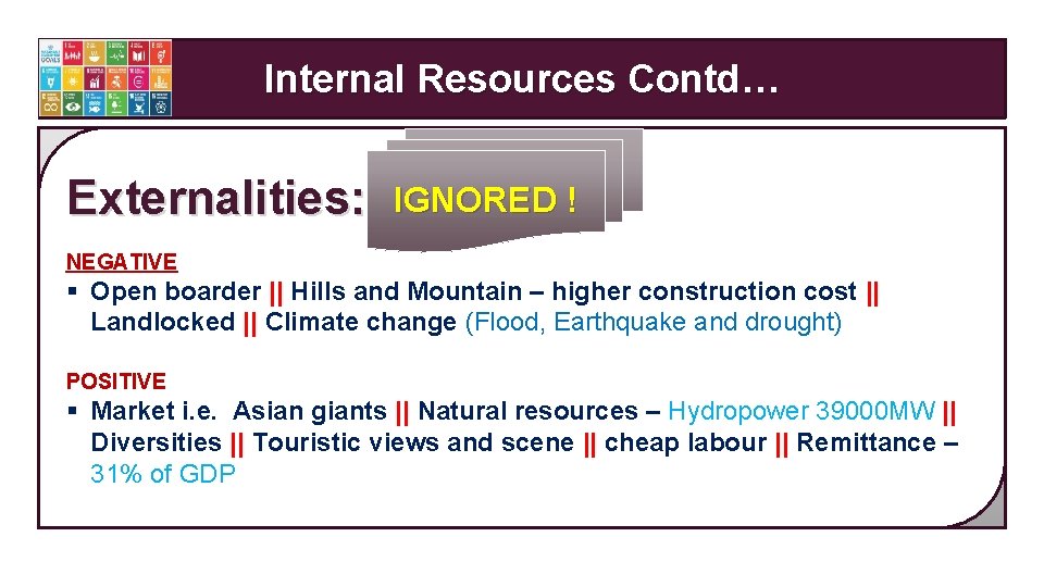 Internal Resources Contd… Externalities: IGNORED ! NEGATIVE § Open boarder || Hills and Mountain