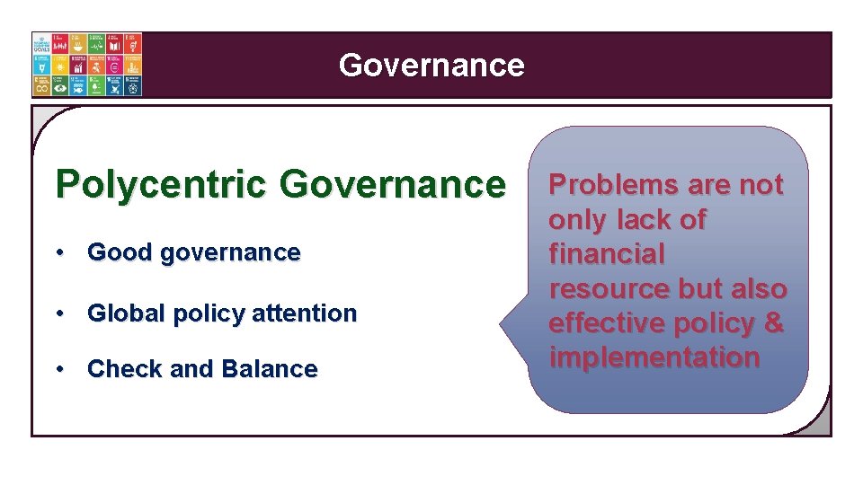 Governance Polycentric Governance • Good governance • Global policy attention • Check and Balance