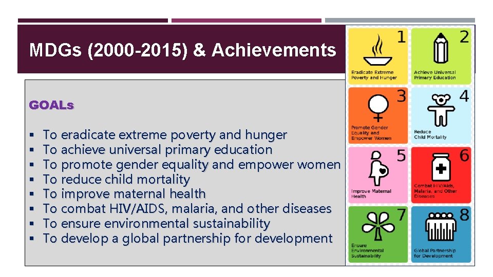 MDGs (2000 -2015) & Achievements GOALs § § § § GLOBAL COMMITMENT To eradicate