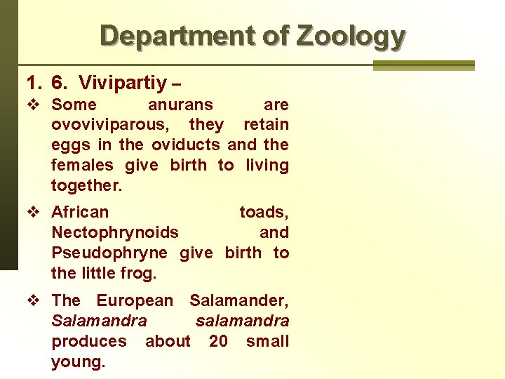 Department of Zoology 1. 6. Vivipartiy – v Some anurans are ovoviviparous, they retain