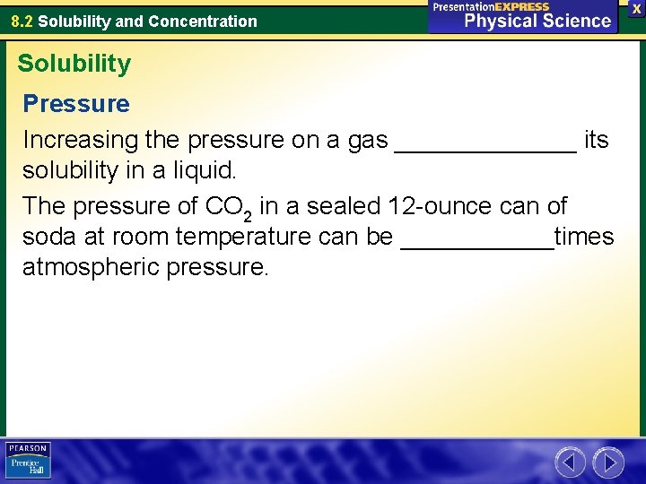 8. 2 Solubility and Concentration Solubility Pressure Increasing the pressure on a gas _______