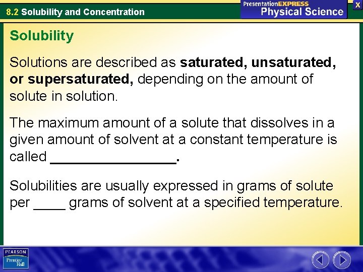 8. 2 Solubility and Concentration Solubility Solutions are described as saturated, unsaturated, or supersaturated,