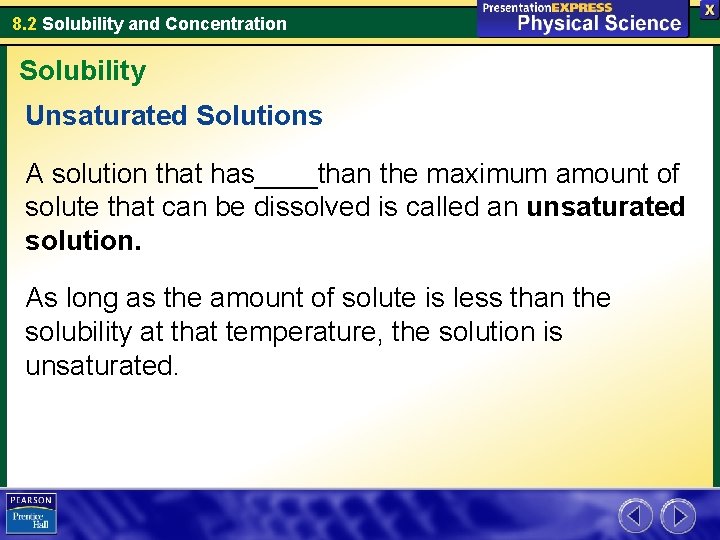 8. 2 Solubility and Concentration Solubility Unsaturated Solutions A solution that has____than the maximum