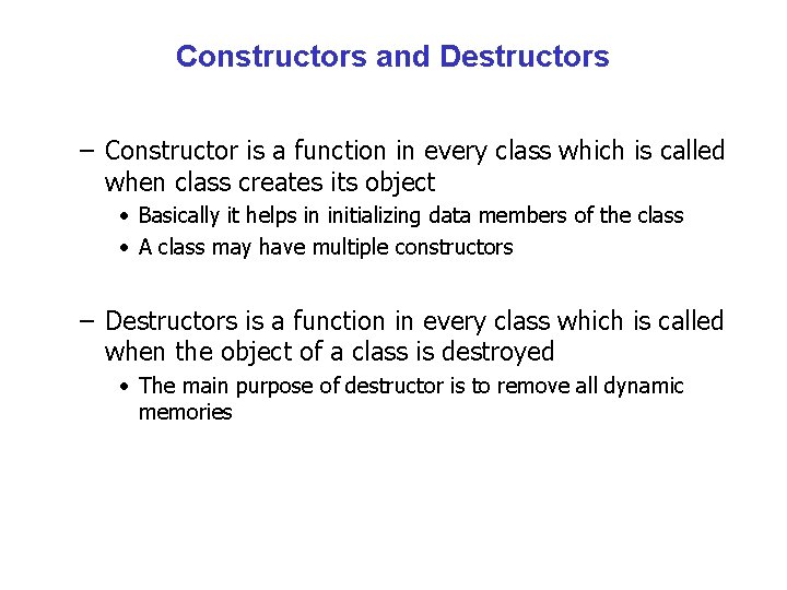 Constructors and Destructors – Constructor is a function in every class which is called