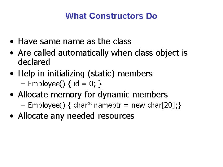 What Constructors Do • Have same name as the class • Are called automatically