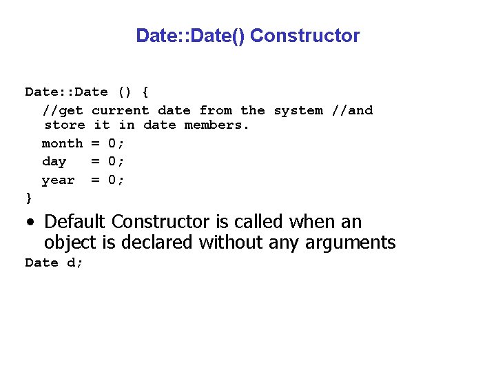 Date: : Date() Constructor Date: : Date () { //get current date from the
