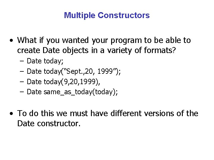 Multiple Constructors • What if you wanted your program to be able to create