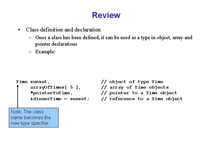 Review • Class definition and declaration – Once a class has been defined, it