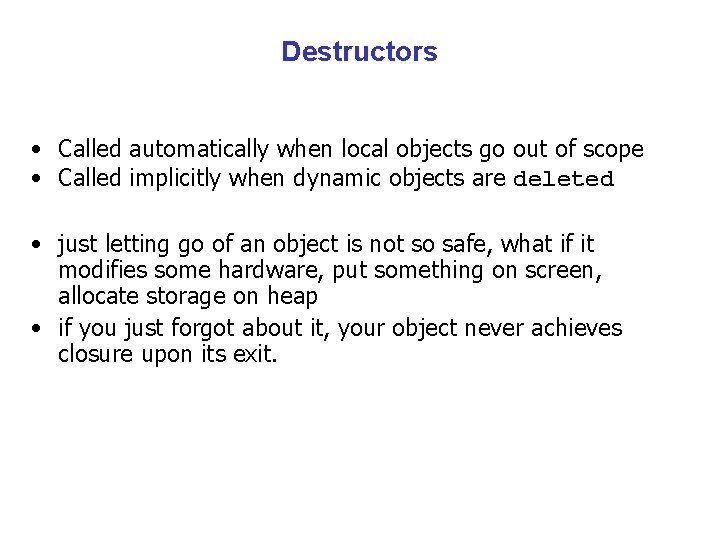 Destructors • Called automatically when local objects go out of scope • Called implicitly