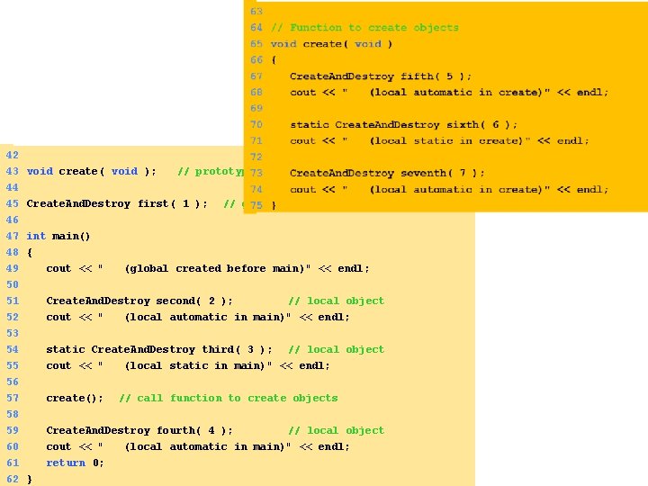 42 43 void create( void ); // prototype 44 45 Create. And. Destroy first(